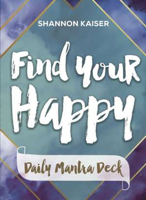 Find Your Happy Daily Mantra Deck de Shannon Kaiser