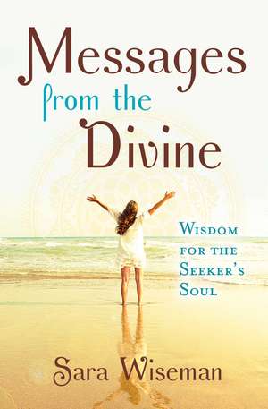 Messages from the Divine: Wisdom for the Seeker's Soul de Sara Wiseman