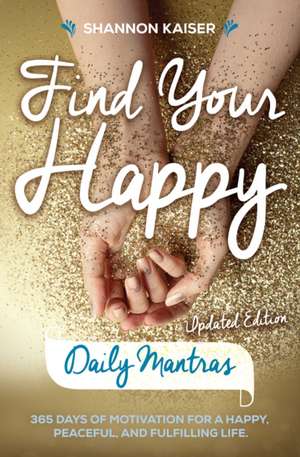 Find Your Happy Daily Mantras de Shannon Kaiser