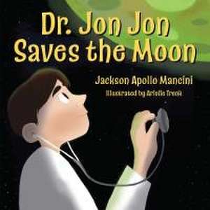 Dr. Jon Jon Saves the Moon de Jackson Apollo Mancini