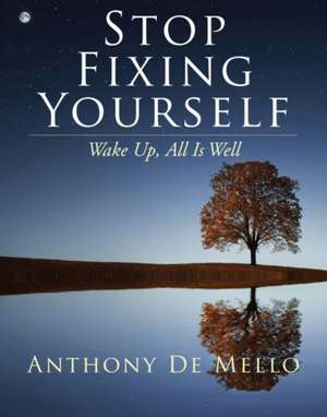 Stop Fixing Yourself de Anthony De Mello