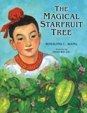 The Magical Starfruit Tree: A Chinese Folktale de Rosalind Wang