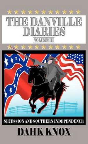 The Danville Diaries, Volume III de Warren B. Dahk Knox