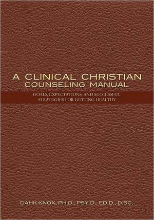 Clinical Christian Counseling Manual de Warren B. Dahk Knox