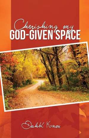 Cherish My God-Given Space de Warren B. Dahk Knox