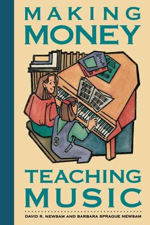 Making Money Teaching Music de David R. Newsam