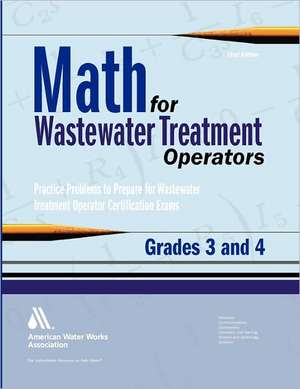 Math for Wastewater Treatment Operators Grades 3 and 4: Practice Problems to Prepare for Wastewater Treatment Operator Certification Exams de John Giorgi