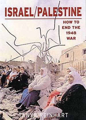 Israel/Palestine: How to End the War of 1948, 2nd edition de Tanya Reinhart