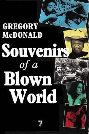 Souvenirs of a Blown World: Sketches From the Sixties: Writings About America, 1966-1973 de Gregory McDonald