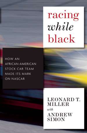 Racing While Black: How an African-American Stock Car Team Made its Mark on NASCAR de Leonard W Miller