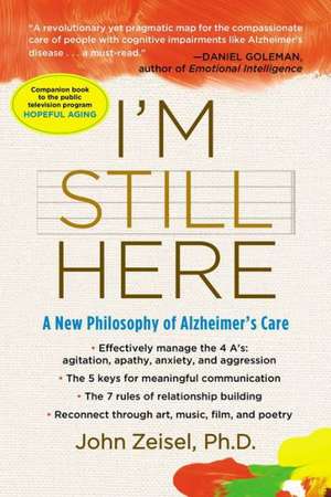 I'm Still Here: A New Philosophy of Alzheimer's Care de John Zeisel