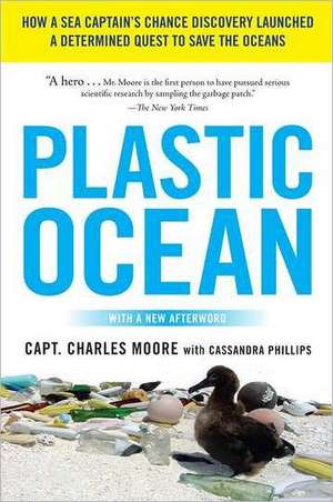 Plastic Ocean: How a Sea Captain's Chance Discovery Launched a Determined Quest to Save the Oceans de Charles Moore