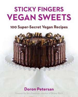 Sticky Fingers' Vegan Sweets: 100 Super-Secret Vegan Recipes de Doron Petersan