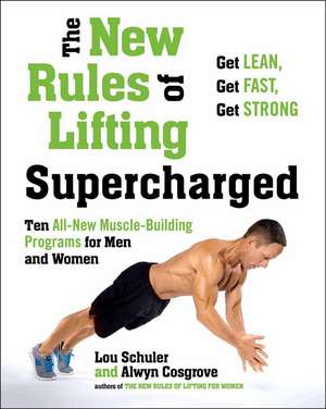 New Rules of Lifting Supercharged: Ten All New Muscle Building Programs for Men and Women de Lou Schuler