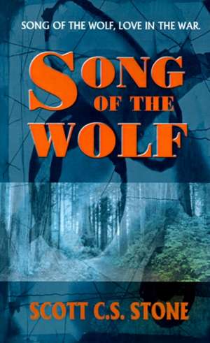 Song of the Wolf de Scott C. S. Stone