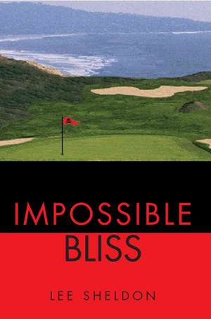 Impossible Bliss de Lee Sheldon