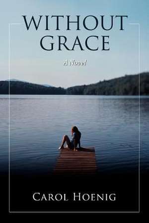 Without Grace de Carol Hoenig