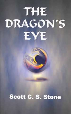 The Dragon's Eye de Scott C. S. Stone