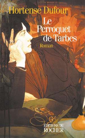 Le Perroquet de Tarbes de Hortense Dufour