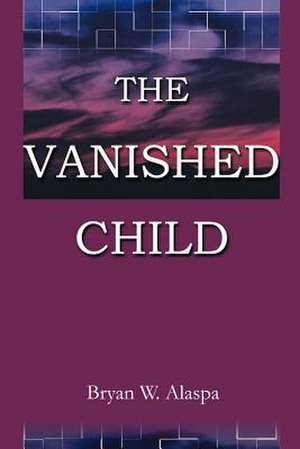 The Vanished Child de Bryan W. Alaspa