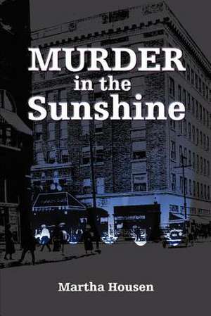 Murder in the Sunshine de Martha Housen