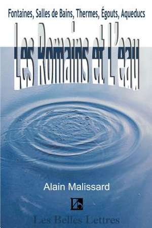 Les Romains Et L'Eau de Alain Malissard