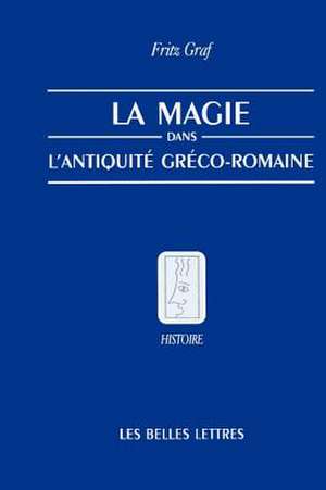 La Magie, Dans, L'Antiquite, Greco-Romaine de Fritz Graf