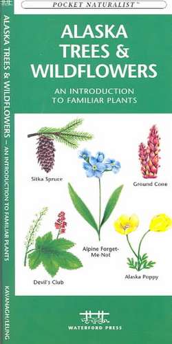 Alaska Trees & Wildflowers: A Folding Pocket Guide to Familiar Species de James Kavanagh