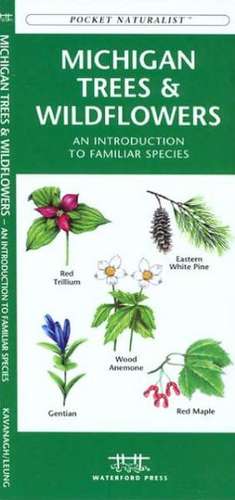 Michigan Trees & Wildflowers: An Introduction to Familiar Species de James Kavanagh