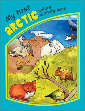 My First Arctic Nature Activity Book de James Kavanagh