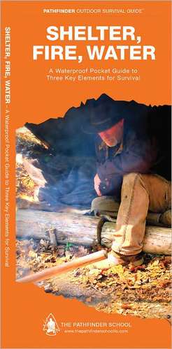 Shelter, Fire, Water: A Waterproof Folding Guide to Three Key Elements for Survival de Dave Canterbury