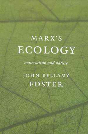 Marx S Ecology: Materialism and Nature de John Bellamy Foster