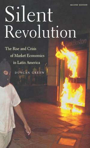 Silent Revolution: The Rise and Crisis of Market Economics in Latin America- 2nd Edition de Duncan Green