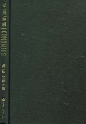 Railroading Economics: The Creation of the Free Market Mythology de Michael Perelman