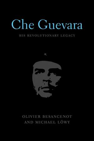 Che Guevara: His Revolutionary Legacy de Oliver Besancenot