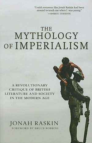 The Mythology of Imperialism: A Revolutionary Critique of British Literature and Society in the Modern Age de Jonah Raskin