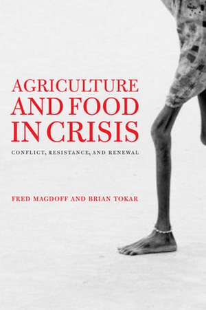 Agriculture and Food in Crisis: Conflict, Resistance, and Renewal de Fred Magdoff