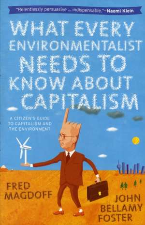 What Every Environmentalist Needs to Know about Capitalism: A Citizen's Guide to Capitalism and the Environment de Fred Magdoff