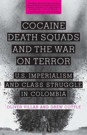 Cocaine, Death Squads, and the War on Terror de Oliver Villar