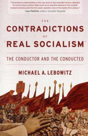 The Contradictions of "Real Socialism": The Conductor and the Conducted de Michael A. Lebowitz