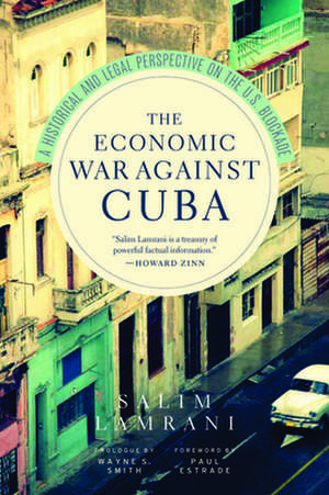 The Economic War Against Cuba: A Historical and Legal Perspective on the U.S. Blockade de Salim Lamrani