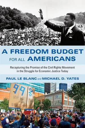 A Freedom Budget for All Americans: Recapturing the Promise of the Civil Rights Movement in the Struggle for Economic Justice Today de Paul Le Blanc