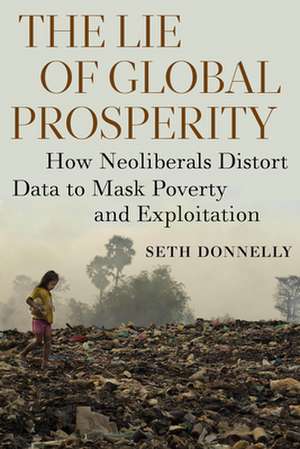 Donnelly, S: The Lie of Global Prosperity de Seth Donnelly