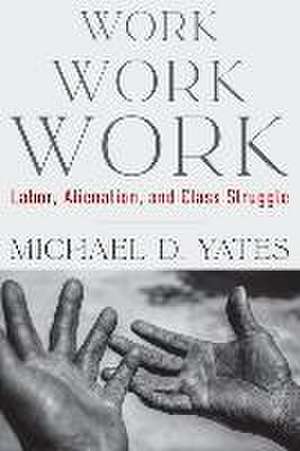 Yates, M: Work Work Work de Michael D Yates