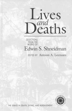 Lives and Deaths: Selections from the Works of Edwin S. Shneidman de Antoon A. Leenaars