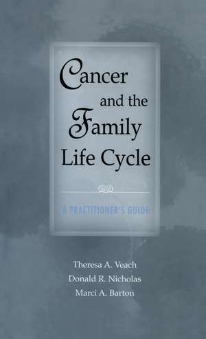 Cancer and the Family Life Cycle: A Practitioner's Guide de Theresa A. Veach