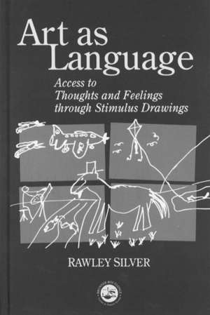 Art as Language: Access to Emotions and Cognitive Skills through Drawings de Rawley Silver