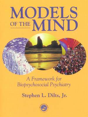 Models of the Mind: A Framework for Biopsychosocial Psychiatry de Stephen L. Dilts