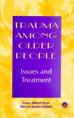 Trauma Among Older People: Issues and Treatment de Leon Albert Hyer