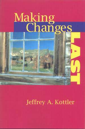 Making Changes Last de Jeffrey A. Kottler